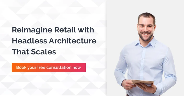 Reimage Retail with Headless Architecture That Scales