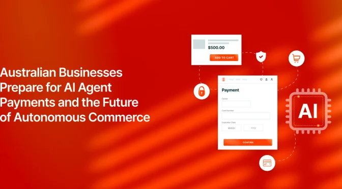 Australian Businesses Prepare for AI Agent Payments and the Future of Autonomous Commerce