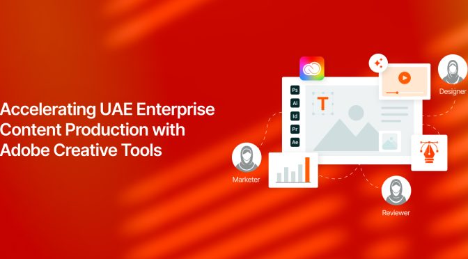 Adobe Creative Tools Democratization Accelerates Enterprise Content Production Across UAE Businesses