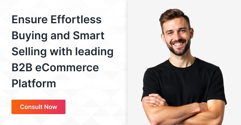 Ensure Effortless buying and smart selling with leading B2B ecommerce platform