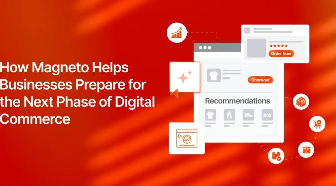 How Magneto Helps Businesses Prepare for the Next Phase of Digital Commerce