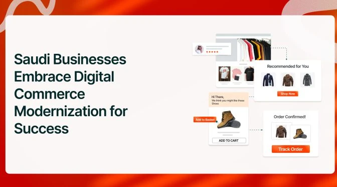 Saudi Businesses Accelerate Digital Commerce Modernization to Meet Evolving Customer Expectations