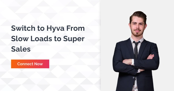Switch to Hyva from Slow loads to super sales - connect now