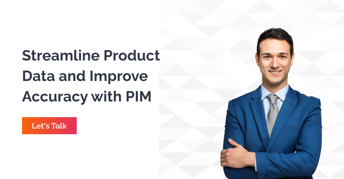 Streamline product data and improve Accuracy with PIM - let's talk