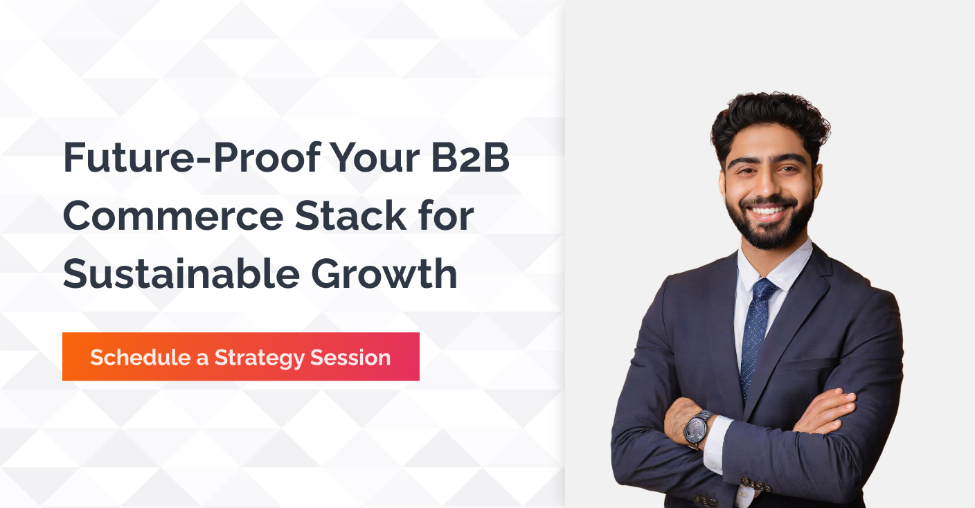 Future-Proof Your B2B Commerce stack for Sustainable growth - connect now