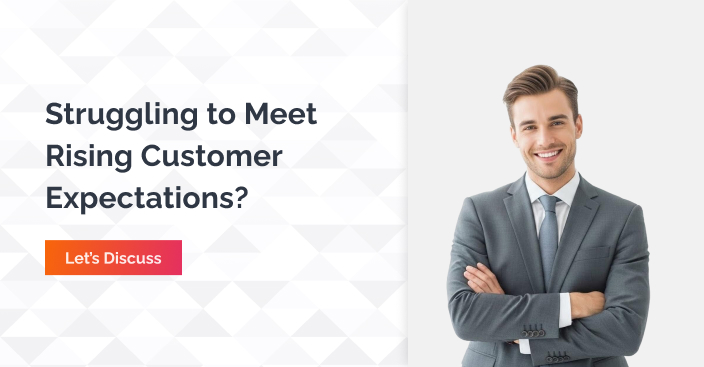 Struggling to meet rising cutomer expectations - connect now