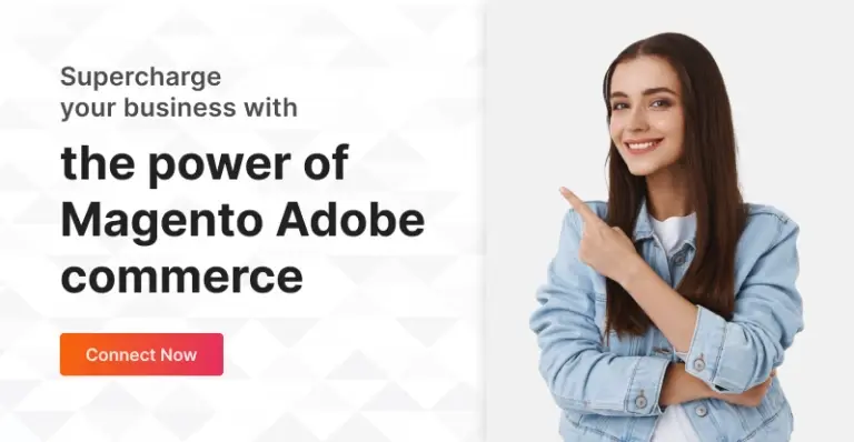 Supercharge your business with the power of Magento Adobe commerce - connect now