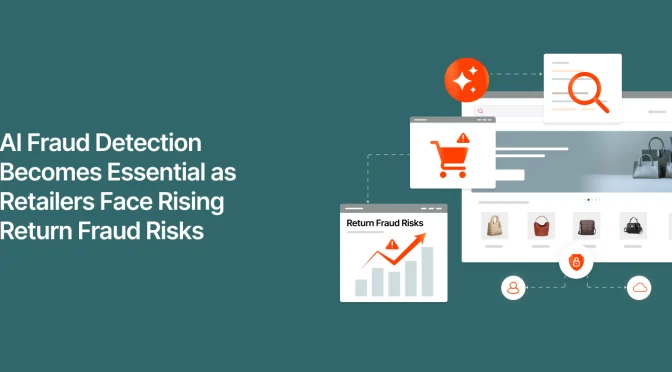 AI Fraud Detection Becomes Essential as Retailers Face Rising Return Fraud Risks