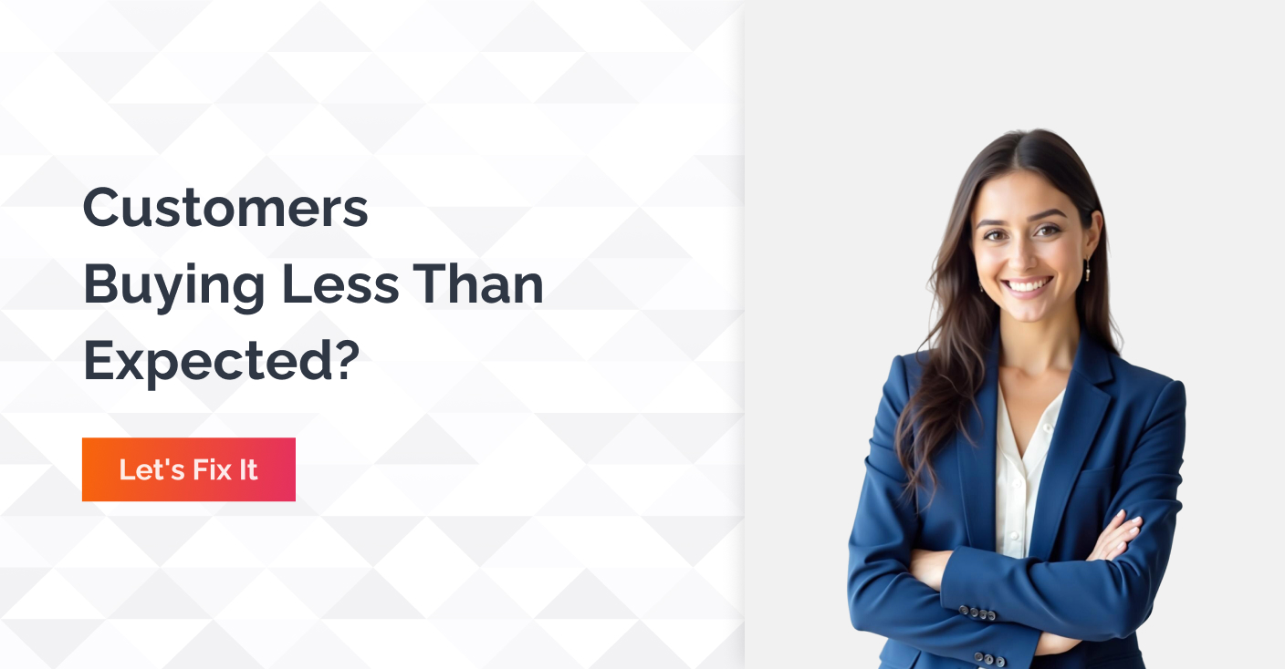 Customers Buying Less Than Expected - Let's fix it