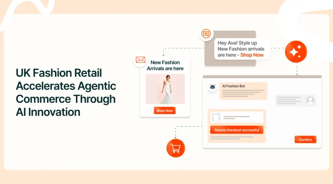 UK Fashion Retail Accelerates Agentic Commerce Adoption Through AI-Powered Shopping Experiences