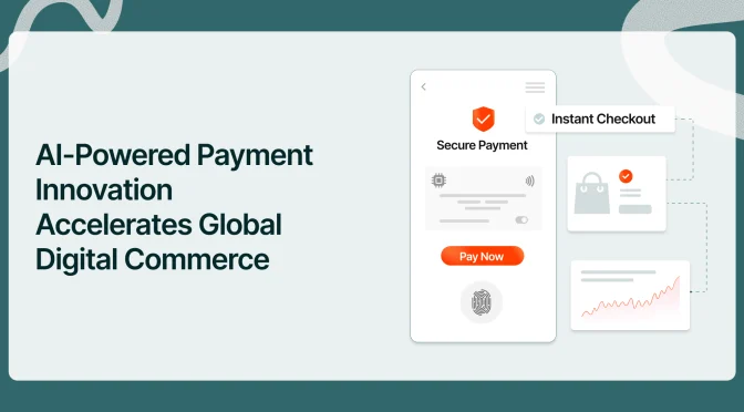 AI-Powered Payment Innovation Accelerates Global Digital Commerce