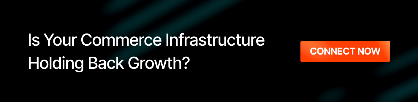Is your commerce infrastructure holding back growth - connect now