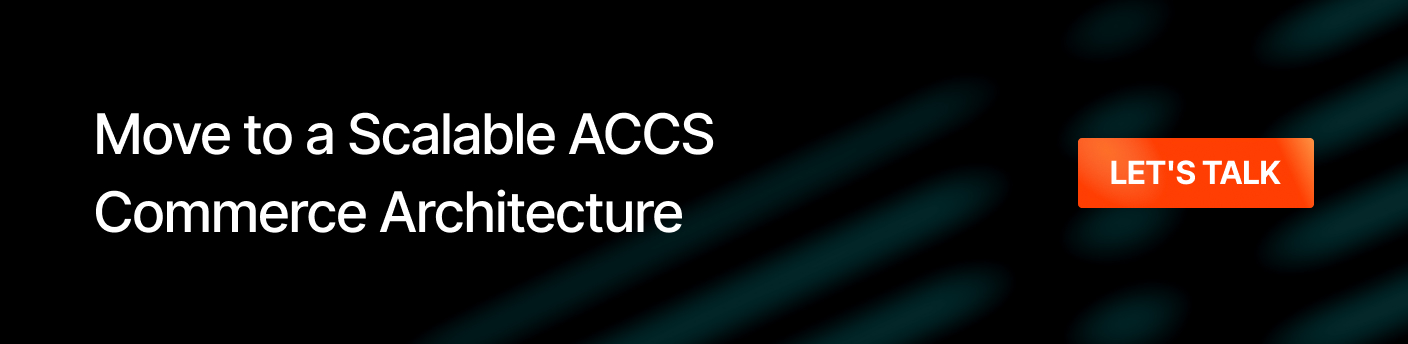 Move to a scalable ACCS commerce Architecture - connect now