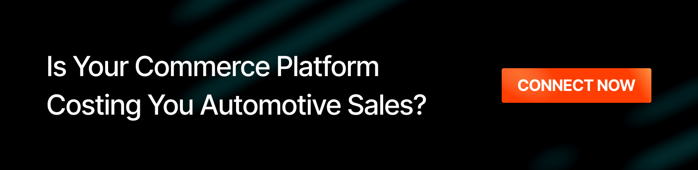 Is Your commerce platform costing you Automotive sales - connect now