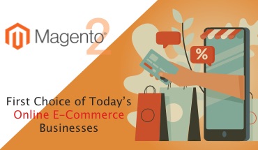 Magento 2 Development- First Choice of Today’s Online eCommerce Businesses
