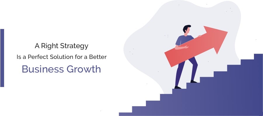 A Right Strategy Is A Perfect Solution For A Better Business Growth