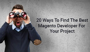 20 Ways to Find the Best Magento Developer for Your Project