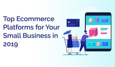 Top E-commerce Platforms for Your Small Business in 2019 – Infographic
