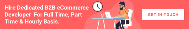 Hire Dedicated B2B eCommerce Developer For Full Time, Part Time & Hourly Basis
