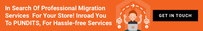 In search of Professional migration services for your store! Inroad you to PUNDITs, for hassle-free services