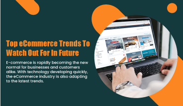 Top eCommerce Trends To Watch Out For In Future