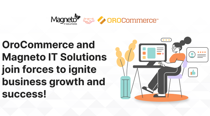 OroCommerce and Magneto IT Solutions Join Forces to Ignite Business Growth and Success!