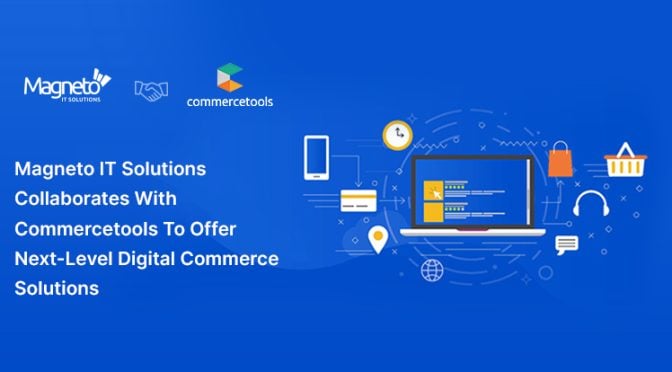 Magneto IT Solutions Collaborates With Commercetools To Offer Next-Level Digital Commerce Solutions