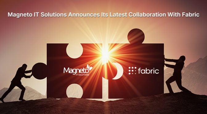 Magneto IT Solutions Announces Its Latest Collaboration With Fabric