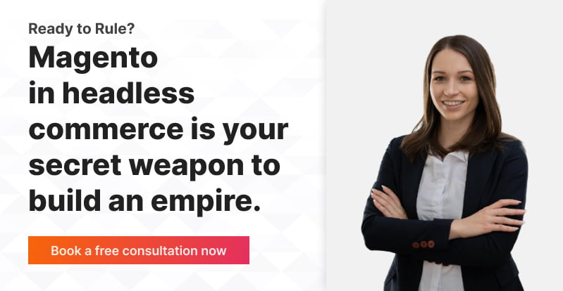 Ready to Rule Magento in Headless Commerce is Your Secret Weapon to Build an Empire.
