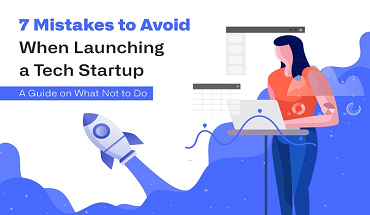 7 Reasons Why Most Tech Startups Fail: A Guide on What Not to Do