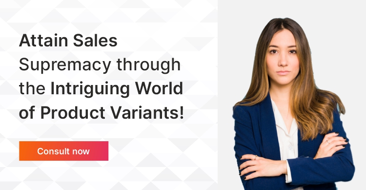 Attain Sales Supremacy through the Intriguing World of Product Variants