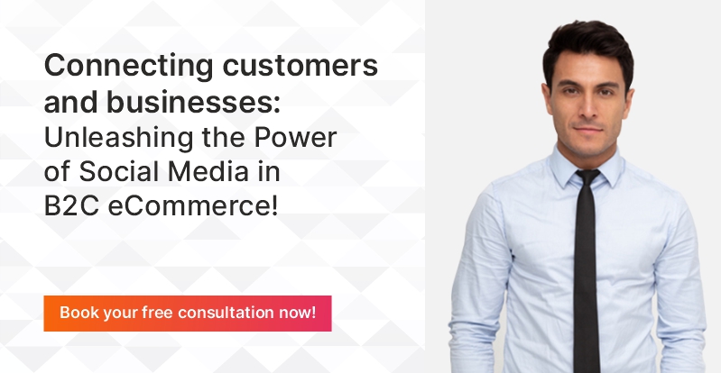 Connecting customers and businesses Unleashing the Power of Social Media in B2C eCommerce!
