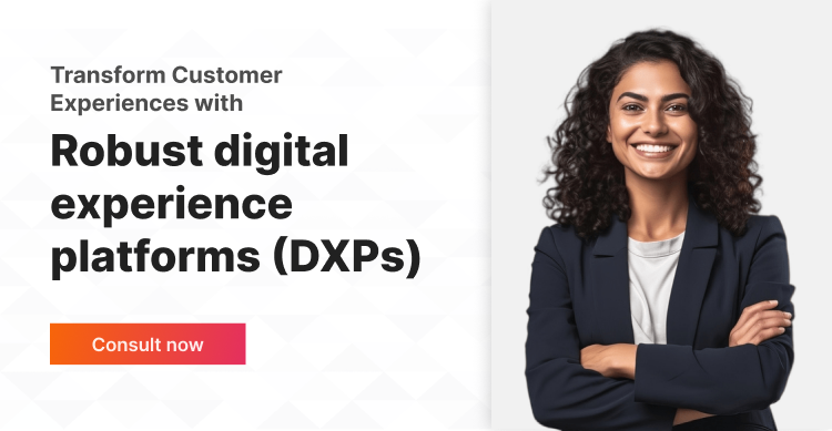 Transform Customer Experiences with Robust Digital Experience Platforms (DXPs)