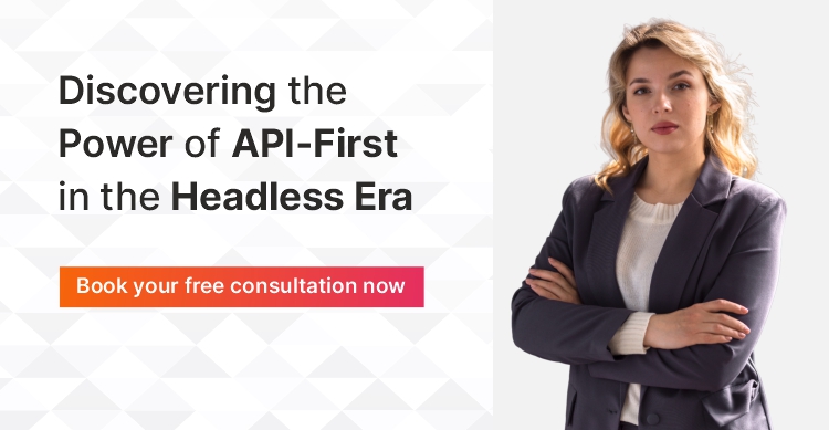 Discovering the power of API first in the headless era