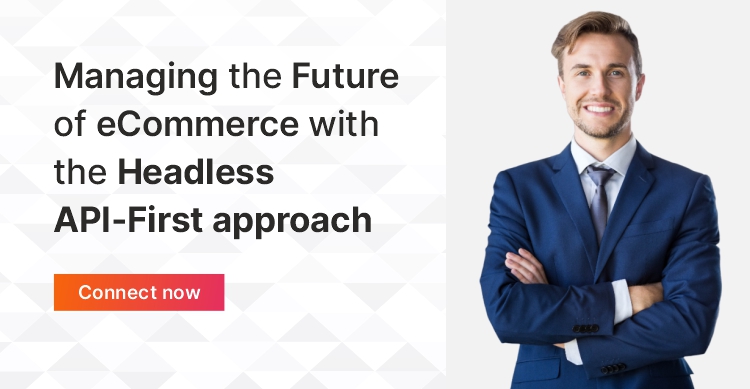 Managing the future of ecommerce with the headless api first approach