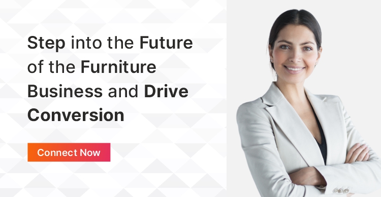 Step into the future of furniture business drive conversion.