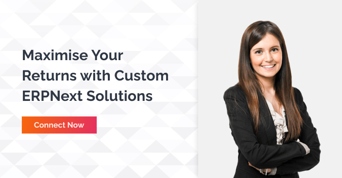 Maximise Your Returns With Custom ERPNext Solutions