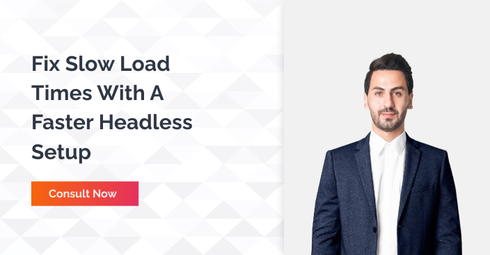 Fix Slow Load Times With A Faster Headless Setup