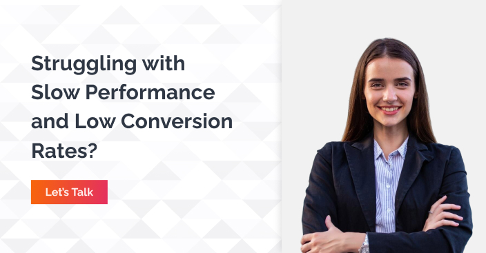 Struggling With Slow Performance And Low Conversion Rates
