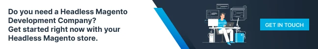 Do You Need a Headless Magento Development Company Get Started Right Now With Your Headless Magento store.