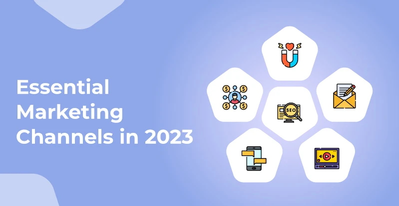 What Marketing Channels are Essential to Target in 2023?