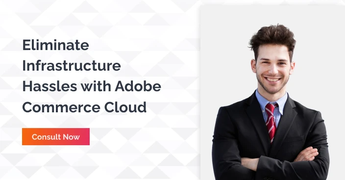 Eliminate Infrastructure Hassles With Adobe Commerce Cloud