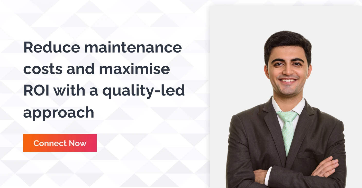 Reduce Maintenance Costs And Maximise ROI With A Quality Led Approach