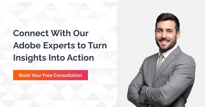 Connect With Our Adobe Experts To Turn Insights Into Action