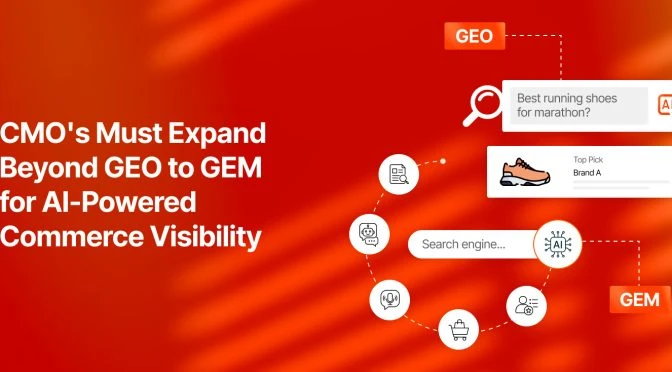 CMOs Must Expand Beyond GEO to GEM for AI-Powered Commerce Visibility