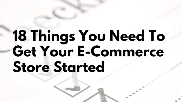 Things You Need to Get Your eCommerce Store Started