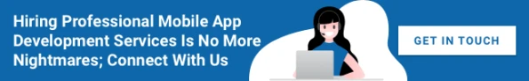 Hiring Professional Mobile App Development Services Is No More Nightmares; Connect With Us