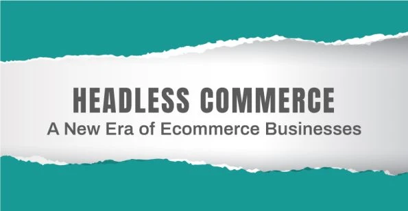Headless Commerce-A New Era of Ecommerce Businesses