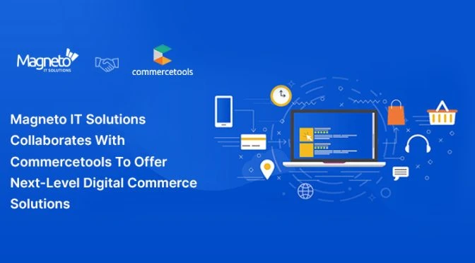 Magneto IT Solutions Collaborates With Commercetools To Offer Next-Level Digital Commerce Solutions