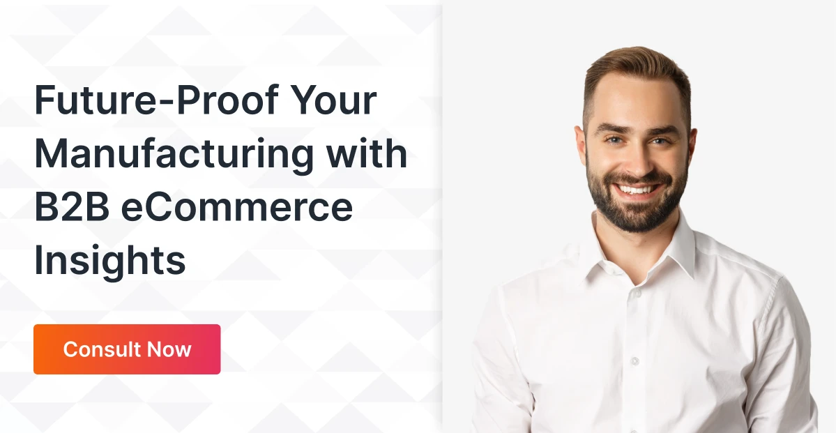 Future Proof Your Manufacturing With B2B ECommerce Insights
